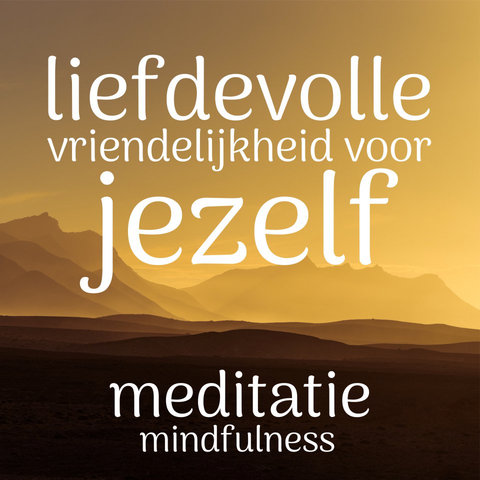 Omslagfoto van Liefdevolle vriendelijkheid voor jezelf: mindfulness meditatie